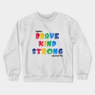 Together Brave kind Strong We Ve Got This Crewneck Sweatshirt